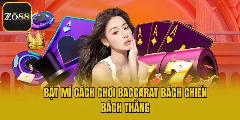 Bật mí cách chơi Baccarat bách chiến bách thắng