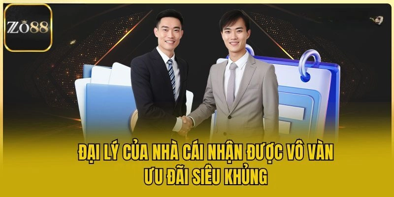 Đại lý của nhà cái nhận được vô vàn ưu đãi siêu khủng
