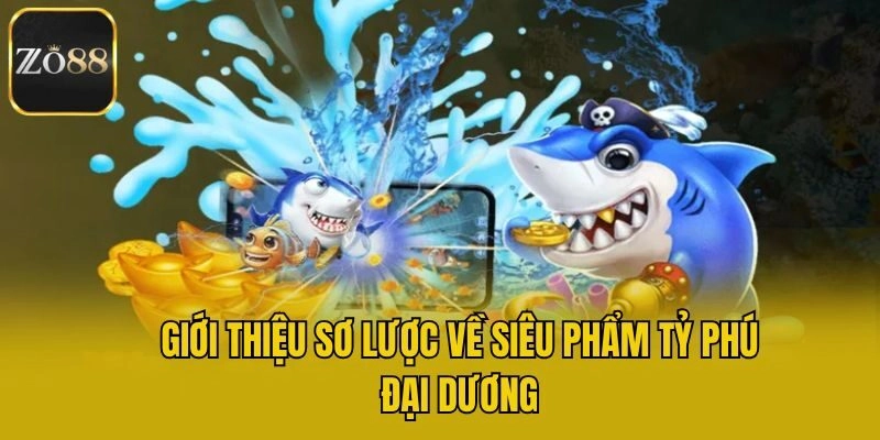 Giới thiệu sơ lược về siêu phẩm tỷ phú đại dương