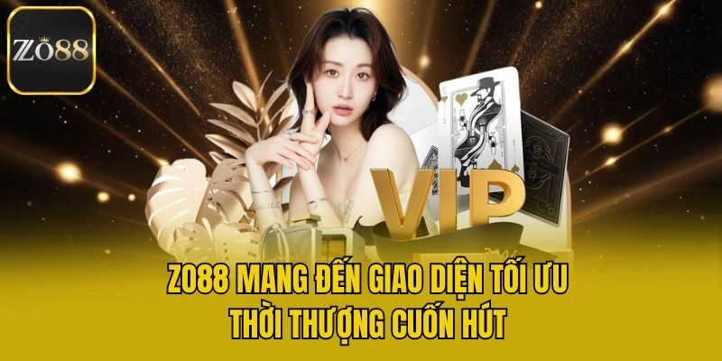 Zo88 mang đến giao diện tối ưu, thời thượng cuốn hút
