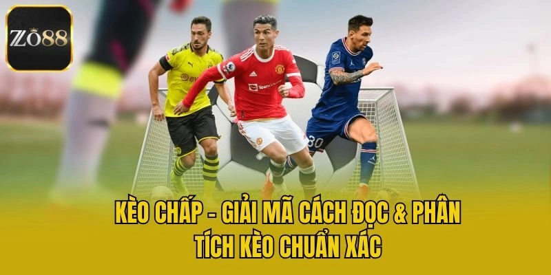 Kèo Chấp - Giải Mã Cách Đọc & Phân Tích Kèo Chuẩn Xác