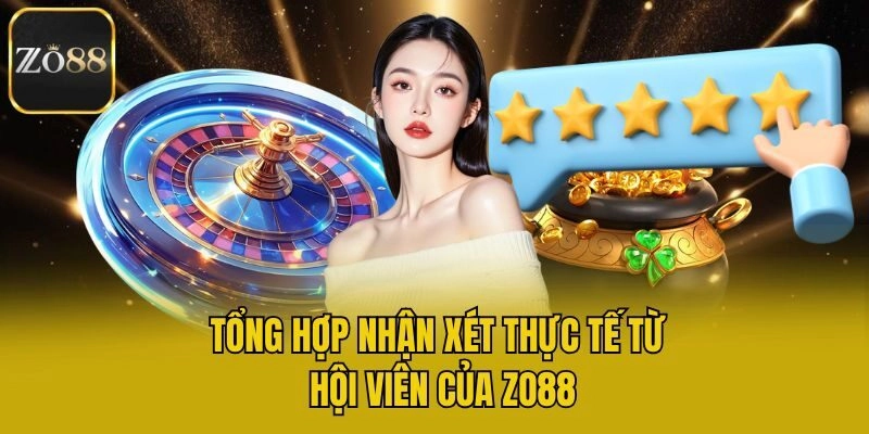 Tổng hợp nhận xét thực tế từ hội viên của Zo88