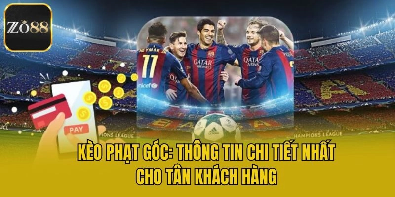 Kèo Phạt Góc: Thông Tin Chi Tiết Nhất Cho Tân Khách Hàng