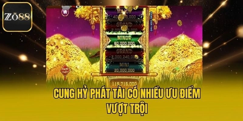 Cung Hỷ Phát Tài có nhiều ưu điểm vượt trội