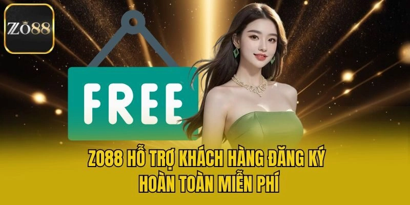 Zo88 hỗ trợ khách hàng đăng ký hoàn toàn miễn phí